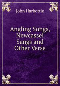 Angling Songs, Newcassel Sangs and Other Verse