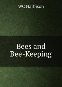 Bees and Bee-Keeping