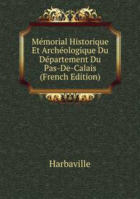 Memorial Historique Et Archeologique Du Departement Du Pas-De-Calais (French Edition)