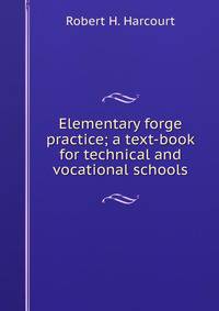 Elementary forge practice; a text-book for technical and vocational schools