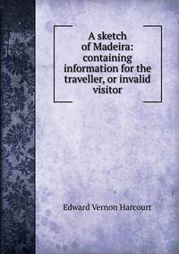 A sketch of Madeira: containing information for the traveller, or invalid visitor