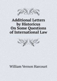 Additional Letters by Historicus On Some Questions of International Law