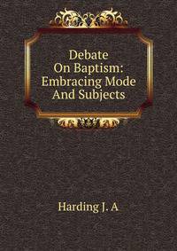 Debate On Baptism: Embracing Mode And Subjects