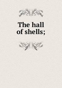 The hall of shells;