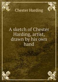 A sketch of Chester Harding, artist, drawn by his own hand