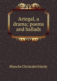Artegal, a drama; poems and ballads
