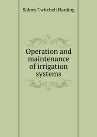 Operation and maintenance of irrigation systems
