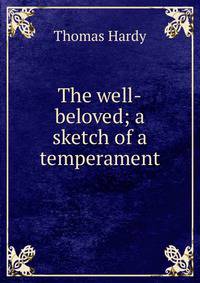 The well-beloved; a sketch of a temperament
