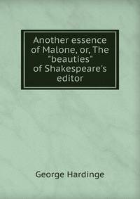 Another essence of Malone, or, The "beauties" of Shakespeare's editor