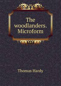 The woodlanders. Microform