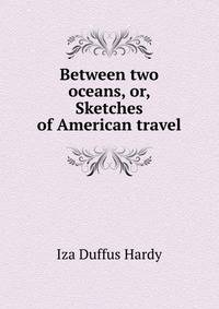 Between two oceans, or, Sketches of American travel