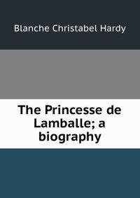 The Princesse de Lamballe; a biography