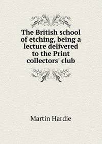 The British school of etching, being a lecture delivered to the Print collectors' club
