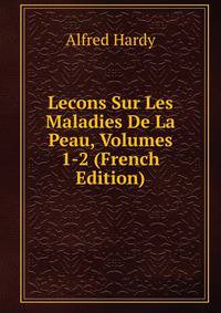 Lecons Sur Les Maladies De La Peau, Volumes 1-2 (French Edition)
