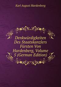 Denkwurdigkeiten Des Staatskanzlers Fursten Von Hardenberg, Volume 5 (German Edition)