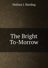 The Bright To-Morrow