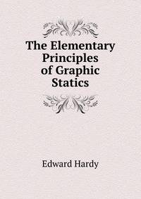 The Elementary Principles of Graphic Statics