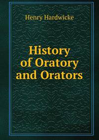 History of Oratory and Orators