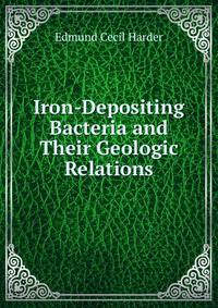 Iron-Depositing Bacteria and Their Geologic Relations