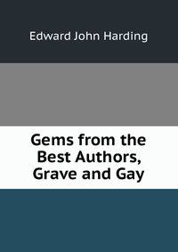 Gems from the Best Authors, Grave and Gay