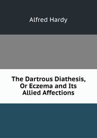 The Dartrous Diathesis, Or Eczema and Its Allied Affections