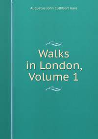 Walks in London, Volume 1