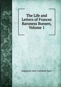 The Life and Letters of Frances Baroness Bunsen, Volume 1