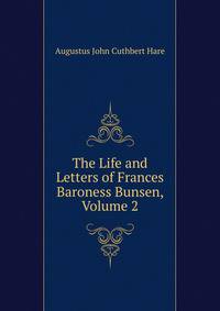 The Life and Letters of Frances Baroness Bunsen, Volume 2