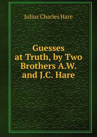 Guesses at Truth, by Two Brothers A.W. and J.C. Hare.