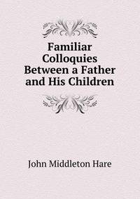 Familiar Colloquies Between a Father and His Children