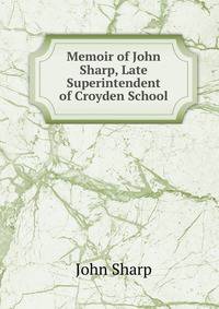 Memoir of John Sharp, Late Superintendent of Croyden School