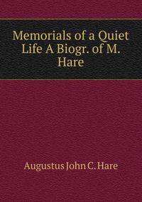 Memorials of a Quiet Life A Biogr. of M. Hare.