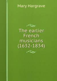 The earlier French musicians (1632-1834)