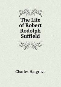 The Life of Robert Rodolph Suffield