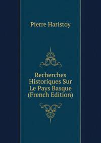 Recherches Historiques Sur Le Pays Basque (French Edition)