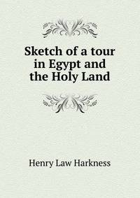 Sketch of a tour in Egypt and the Holy Land