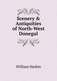 Scenery &amp; Antiquities of North-West Donegal