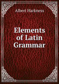 Elements of Latin Grammar