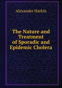 The Nature and Treatment of Sporadic and Epidemic Cholera