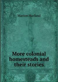 More colonial homesteads and their stories