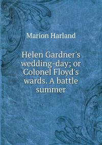 Helen Gardner's wedding-day; or Colonel Floyd's wards. A battle summer