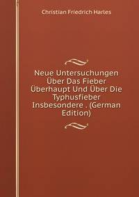 Neue Untersuchungen Uber Das Fieber Uberhaupt Und Uber Die Typhusfieber Insbesondere . (German Edition)