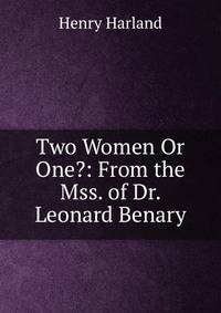 Two Women Or One?: From the Mss. of Dr. Leonard Benary