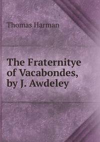 The Fraternitye of Vacabondes, by J. Awdeley