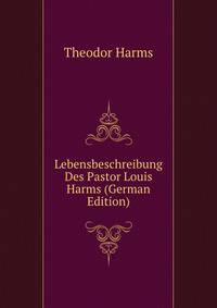 Lebensbeschreibung Des Pastor Louis Harms (German Edition)