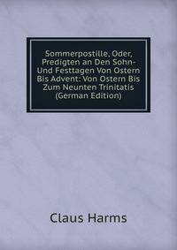Sommerpostille, Oder, Predigten an Den Sohn- Und Festtagen Von Ostern Bis Advent: Von Ostern Bis Zum Neunten Trinitatis (German Edition)