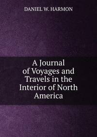 A Journal of Voyages and Travels in the Interior of North America