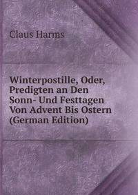 Winterpostille, Oder, Predigten an Den Sonn- Und Festtagen Von Advent Bis Ostern (German Edition)