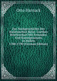 Zur Nachgeschichte Der Italienischen Reise. Goethes Briefwechsel Mit Freunden Und Kunstgenossen in Italien 1788-1790 (German Edition)