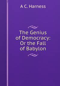 The Genius of Democracy: Or the Fall of Babylon